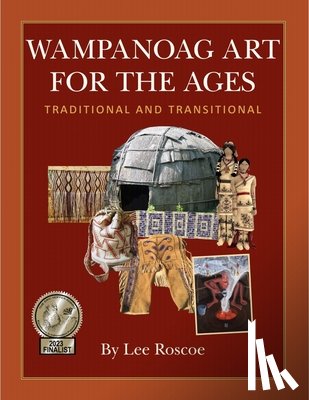 Roscoe, Lee S. - Wampanoag Art for the Ages, Traditional and Transitional