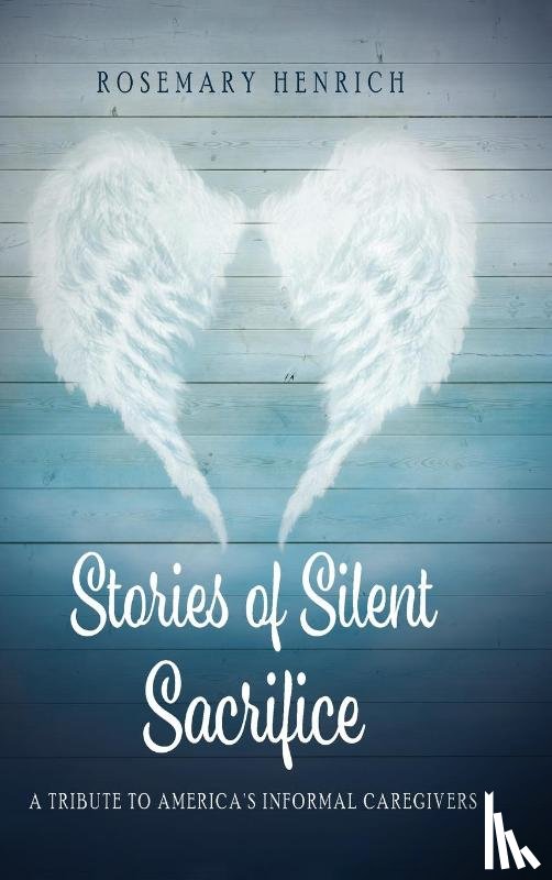 Henrich, Rosemary - Stories of Silent Sacrifice