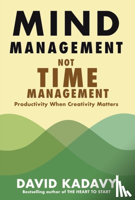 Kadavy, David - Mind Management, Not Time Management