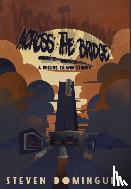 Dominguez, Steven - Across The Bridge a Rikers Island Story
