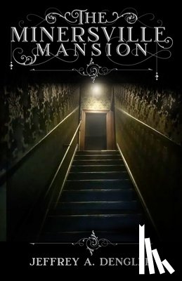 Dengler, Jeffrey A. - The Minersville Mansion