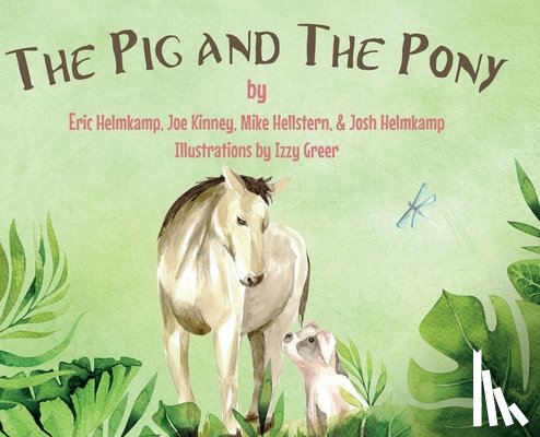 Helmkamp, Josh And Eric, Michael Hellstern, Joe Kinney, Greer, Izzy - The Pig and The Pony
