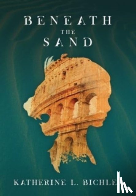 Bichler, Katherine L - Beneath the Sand
