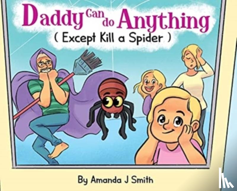 Smith, Amanda J - Daddy Can Do Anything (Except Kill a Spider)