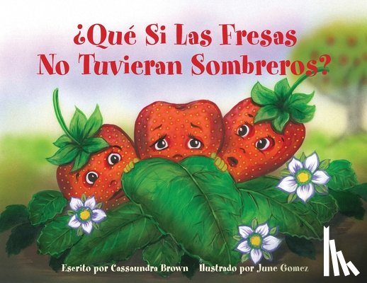 Brown, Cassaundra - ¿Qué Si Las Fresas No Tuvieran Sombreros?: Un Libro "Siéntete Mejor" para Niños (y Adultos) Para Comprender y Lidiar con el Cáncer