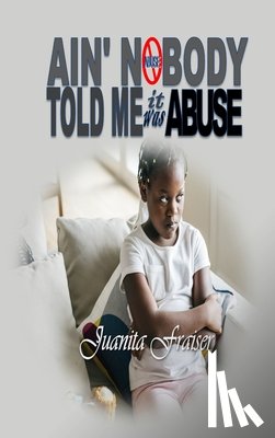 Frasier, Juanita - Ain' Nobody Told Me It Was Abuse