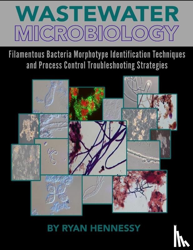 Hennessy, Ryan - Wastewater Microbiology, Filamentous Bacteria Morphotype Identification Techniques, and Process Control Troubleshooting Strategies