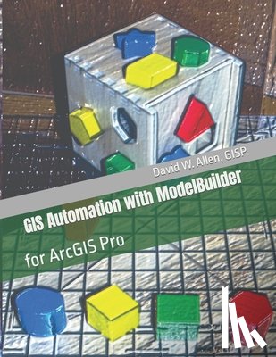 Allen Gisp, David W - GIS Automation with ModelBuilder