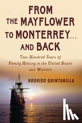 Quintanilla, Rodrigo - From The Mayflowr to Monterrey and Back-Two Hundred Years of Family History in the United States and Mexico