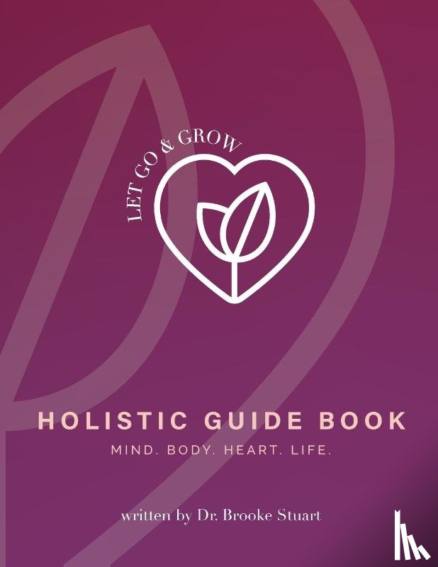 Stuart, Brooke - Let Go & Grow Holistic Guide Book