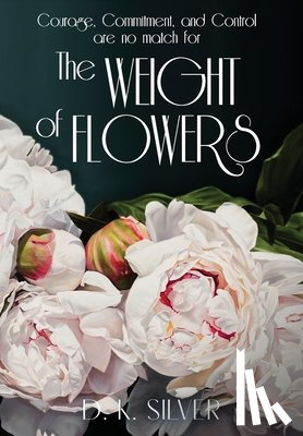 Silver, D K - The Weight Of Flowers