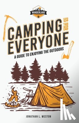 Weston, Jonathan L - Camping is for Everyone - A Guide to Enjoying the Outdoors
