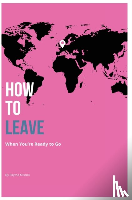 Missick, Faythe A - How to Leave When You're Ready to Go