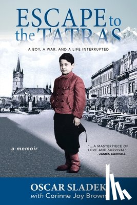 Sladek, Oscar - Escape To The Tatras: A Boy, A War and A Life Interrupted