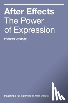 Lefebvre, Francois - After Effects: The Power of Expression