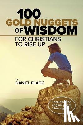Flagg, Daniel - 100 Gold Nuggets of Wisdom for Christians to Rise Up