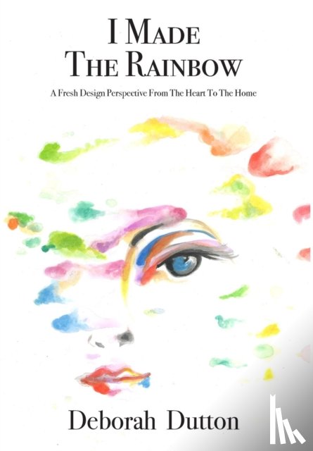 Dutton, Deborah - I Made The Rainbow