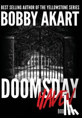 Akart, Bobby - Doomsday Haven: A Post-Apocalyptic Survival Thriller