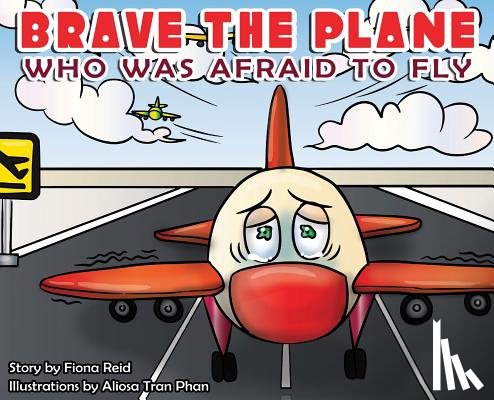 Reid, Fiona Naomi - BRAVE the Plane Who Was Afraid to Fly