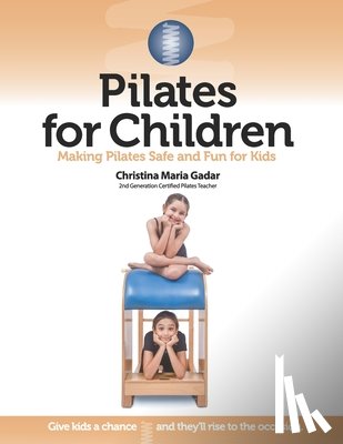 Gadar, Christina Maria - Pilates for Children: Making Pilates Safe and Fun for Kids