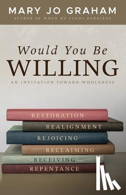 Graham, Mary Jo - Would You Be Willing: An Invitation Toward Wholeness