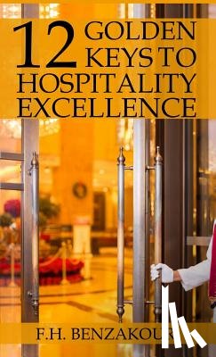 Benzakour, F. H. - 12 Golden Keys To Hospitality Excellence