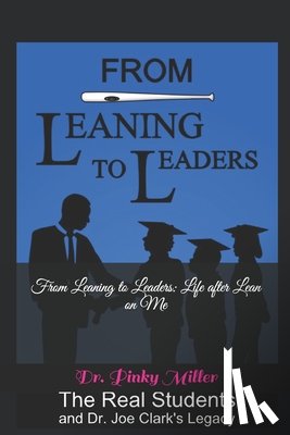 Montgomery, Reece - From Leaning To Leaders: Life After Lean on Me: The Real Students and Dr. Joe Clark's Legacy