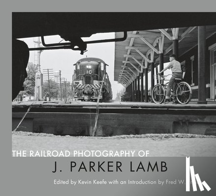 Lamb, J. Parker - The Railroad Photography of J. Parker Lamb