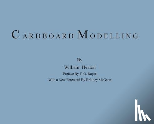 Heaton, William - Cardboard Modelling: A Manual With Full Working Drawings and Instructions