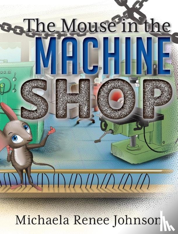 Johnson, Michaela Renee - The Mouse in the Machine Shop