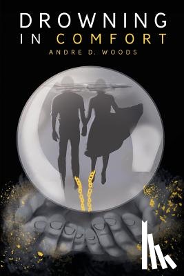 Woods, Andre D - Drowning in Comfort