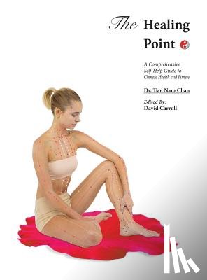 Chan, Tsoi Nam - The Healing Point: Self-Help Guide to Chinese Health and Fitness