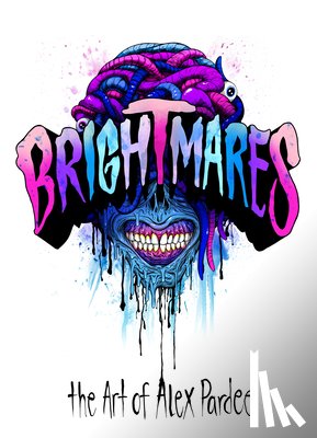 Pardee, Alex - Brightmares & Deadlines: The Art of Alex Pardee