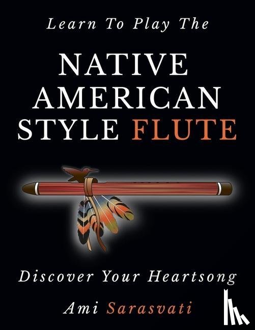 Sarasvati, Ami - Learn To Play The Native American Style Flute