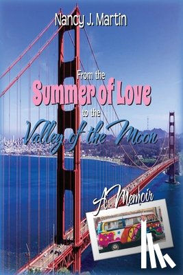 Martin, Nancy J. - From the Summer of Love to the Valley of the Moon