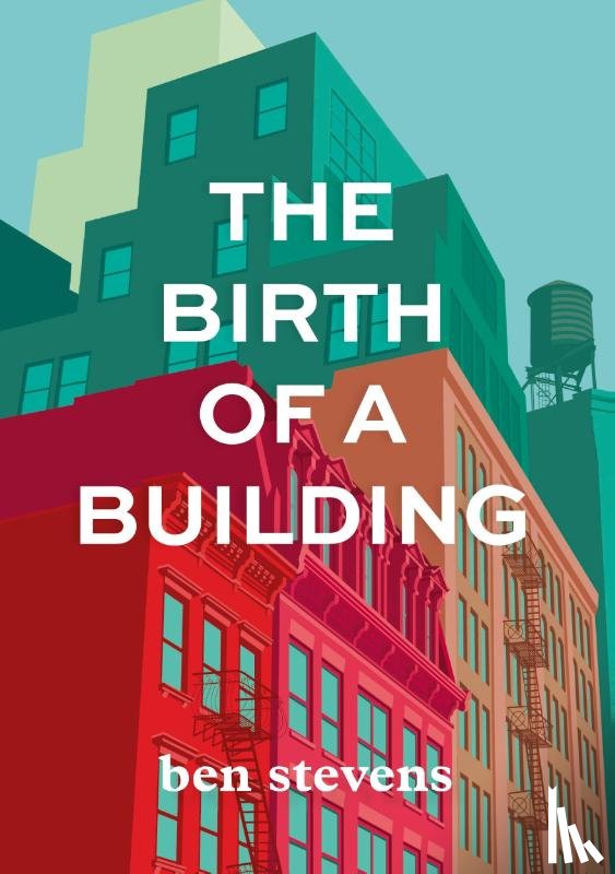 Stevens, Ben - The Birth of a Building