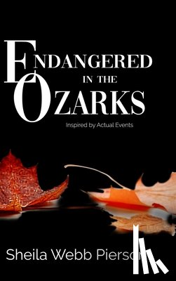 Pierson, Sheila Webb - Endangered in the Ozarks: Inspired by Actual Events