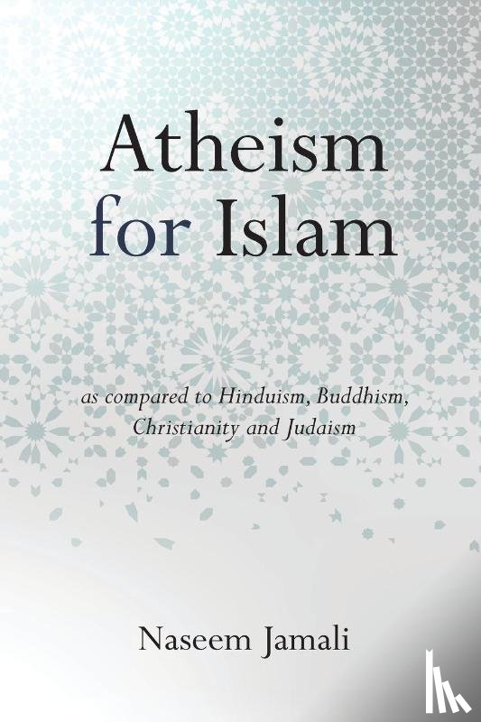 Jamali, Naseem Z - Atheism for Islam