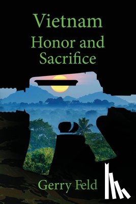 Feld, Gerry B - Vietnam; Honor and Sacrifice