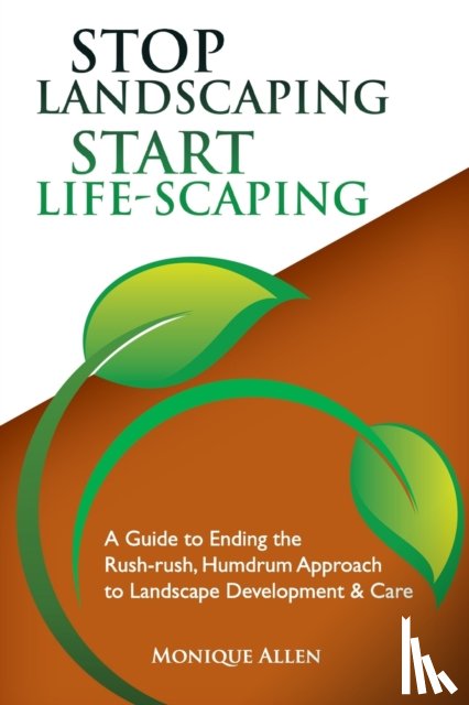 Allen, Monique - Stop Landscaping, Start LifeScaping