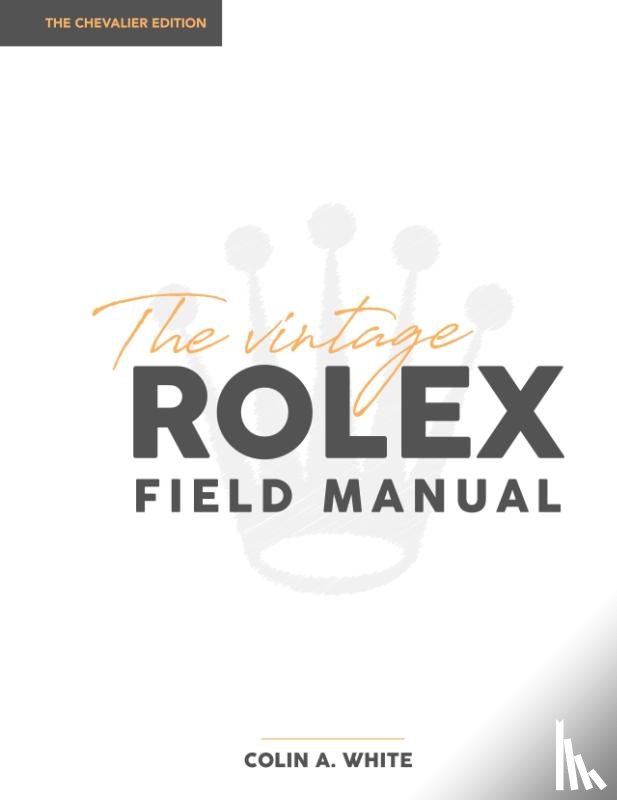 White, Colin A - The Vintage Rolex Field Manual