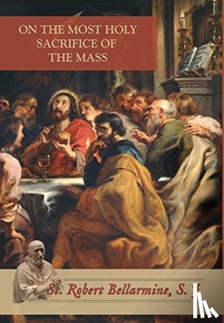 Bellarmine, St Robert - On the Most Holy Sacrifice of the Mass