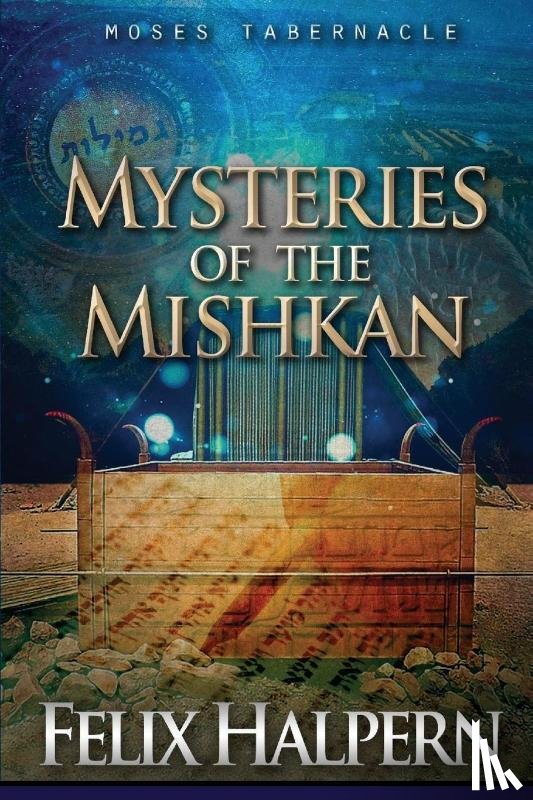 Halpern, Felix - MYSTERIES OF THE MISHKAN