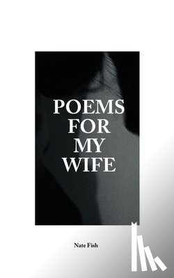 Fish, Nate - Poems For My Wife