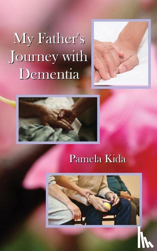 Kida, Pamela - My Father's Journey with Dementia