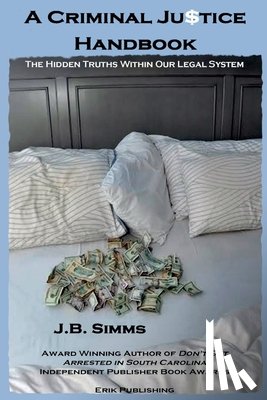 Simms, J. B. - A Criminal Justice Handbook: The Hidden Truths Within Our Legal System