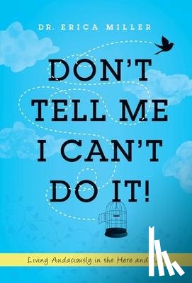 Miller, Dr Erica - Don't Tell Me I Can't Do It!