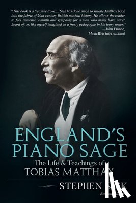 Siek, Stephen - England's Piano Sage: The Life and Teachings of Tobias Matthay