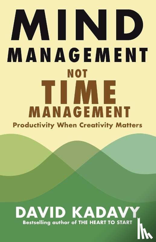 Kadavy, David - Mind Management, Not Time Management