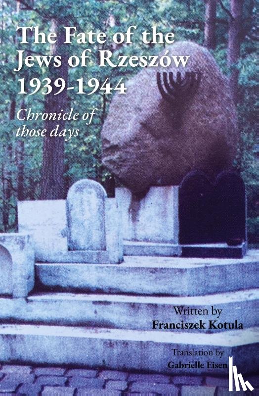 Kotula, Franciszek - The Fate of the Jews of Rzeszow 1939-1944 Chronicle of those days